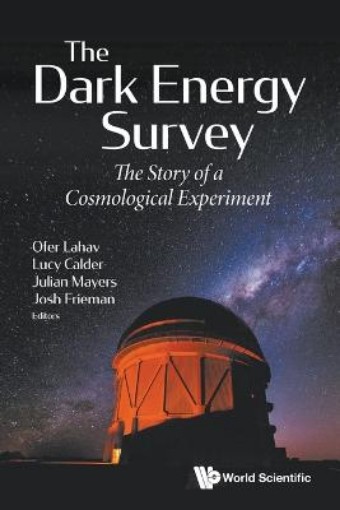 Picture of Dark Energy Survey, The: The Story Of A Cosmological Experiment