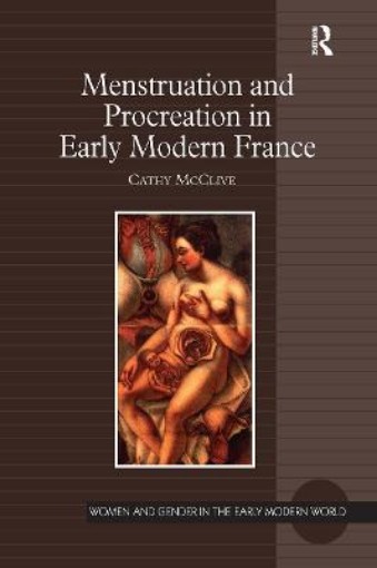 Picture of Menstruation and Procreation in Early Modern France