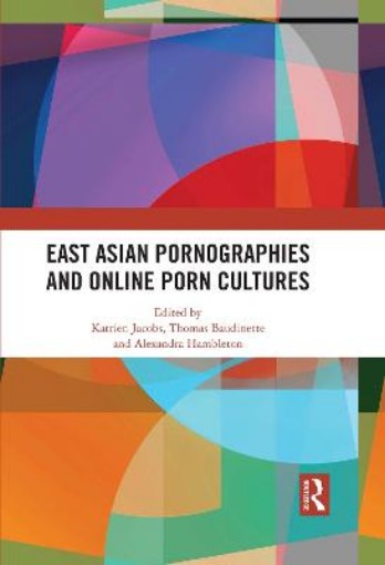 Picture of East Asian Pornographies and Online Porn Cultures