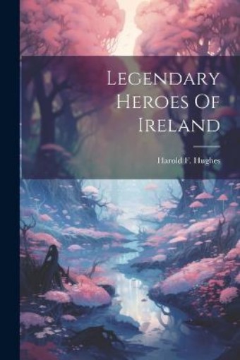 Picture of Legendary Heroes Of Ireland