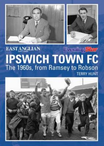 Picture of Ipswich Town Football Club: The 1960s, from Ramsey to Robson