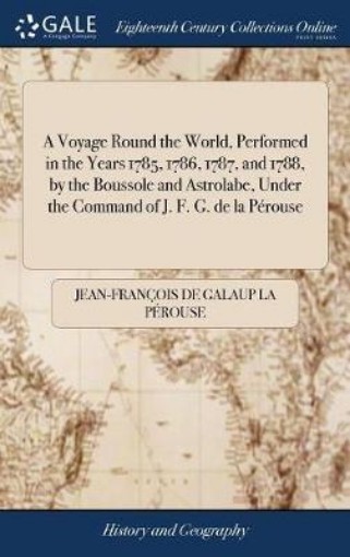 Picture of Voyage Round the World, Performed in the Years 1785, 1786, 1787, and 1788, by the Boussole and Astrolabe, Under the Command of J. F. G. de la Perouse