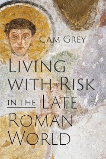 Picture of Living with Risk in the Late Roman World