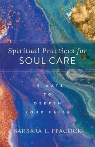 Picture of Spiritual Practices for Soul Care – 40 Ways to Deepen Your Faith