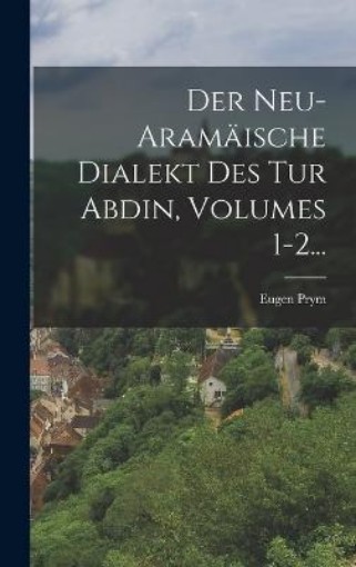 Picture of Neu-aramaische Dialekt Des Tur Abdin, Volumes 1-2...