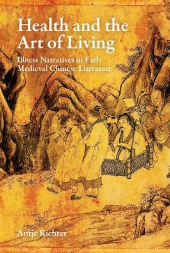 Picture of Health and the Art of Living: Illness Narratives in Early Medieval Chinese Literature