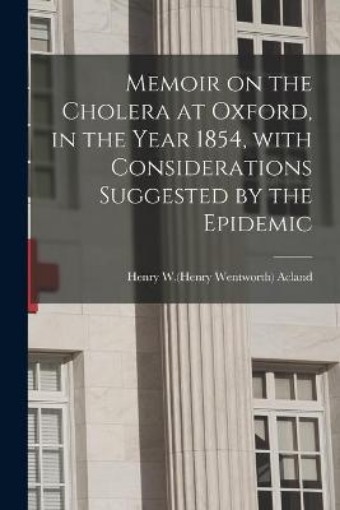 Picture of Memoir on the Cholera at Oxford, in the Year 1854, With Considerations Suggested by the Epidemic