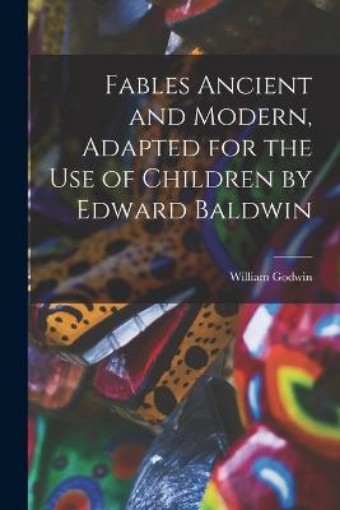 Picture of Fables Ancient and Modern, Adapted for the Use of Children by Edward Baldwin