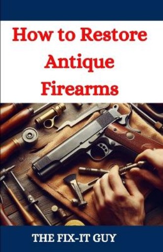 Picture of How to Restore Antique Firearms