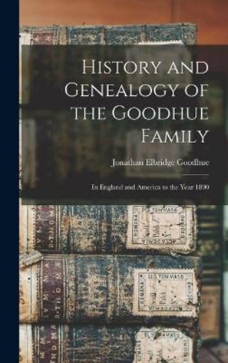 Picture of History and Genealogy of the Goodhue Family