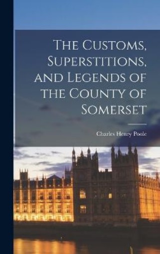 Picture of Customs, Superstitions, and Legends of the County of Somerset