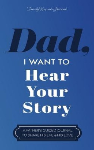 Picture of Dad, I Want to Hear Your Story