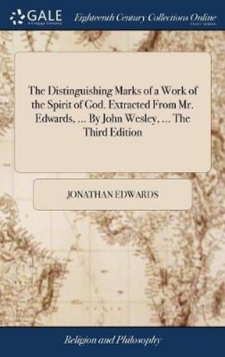 Picture of Distinguishing Marks of a Work of the Spirit of God. Extracted From Mr. Edwards, ... By John Wesley, ... The Third Edition