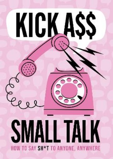Picture of Kick A** Small Talk