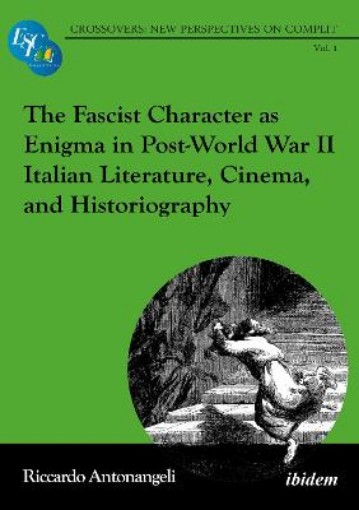 Picture of Fascist Character as Enigma in Post-World War II Italian Literature, Cinema, and Historiography
