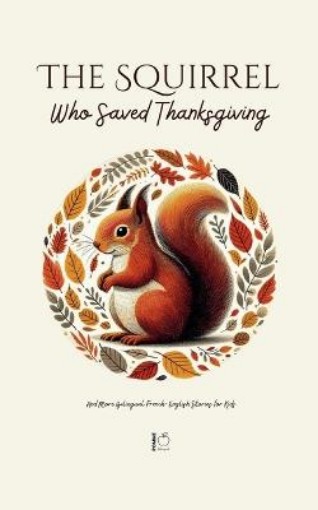 Picture of Squirrel Who Saved Thanksgiving And More Bilingual French-English Stories for Kids
