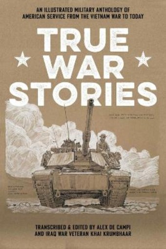 Picture of True War Stories : An Illustrated Military Anthology of American Service from Vietnam to Today