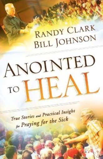 Picture of Anointed to Heal – True Stories and Practical Insight for Praying for the Sick