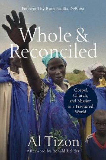 Picture of Whole and Reconciled – Gospel, Church, and Mission in a Fractured World