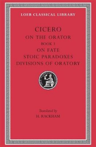 Picture of On the Orator: Book 3. On Fate. Stoic Paradoxes. Divisions of Oratory