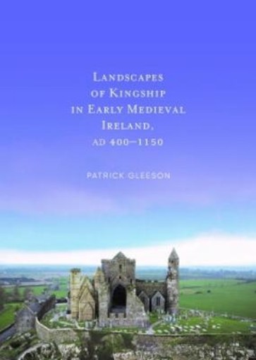 Picture of Landscapes of Kinships in Early Medieval Ireland AD400-1150