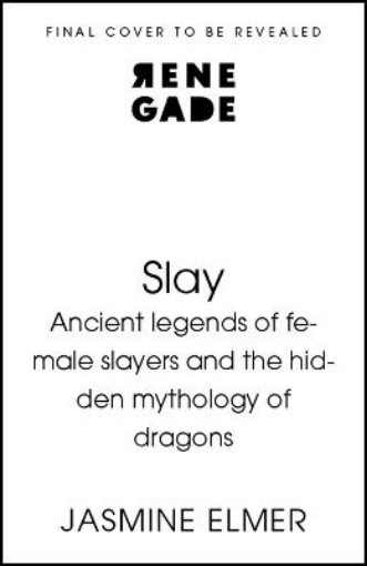 Picture of Slay: Ancient legends of female slayers and the hidden mythology of dragons