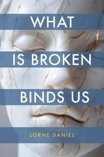 Picture of What Is Broken Binds Us