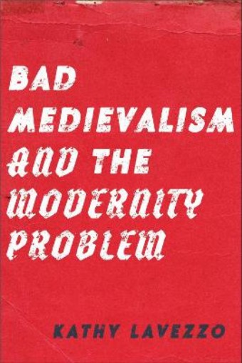 Picture of Bad Medievalism and the Modernity Problem