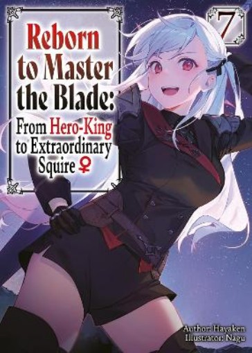 Picture of Reborn to Master the Blade: From Hero-King to Extraordinary Squire?, Vol. 7 (light novel)
