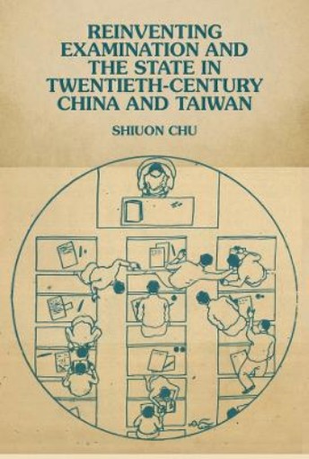Picture of Reinventing Examination and the State in Twentieth-Century China and Taiwan