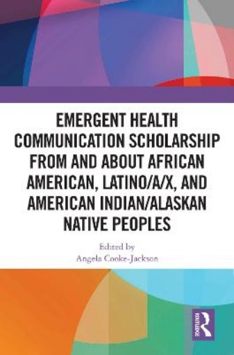 Picture of Emergent Health Communication Scholarship from and about African American, Latino/a/x, and American Indian/Alaskan Native Peoples
