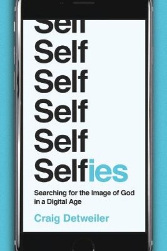 Picture of Selfies – Searching for the Image of God in a Digital Age