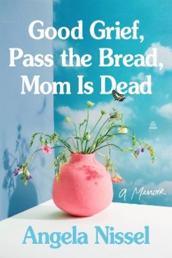 Picture of Good Grief, Pass the Bread, Mom Is Dead
