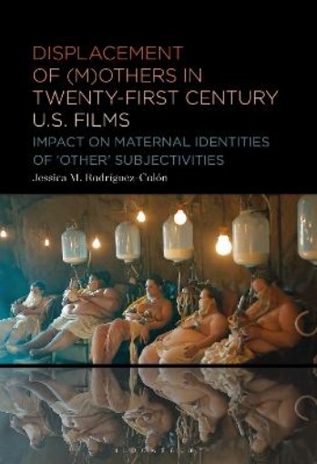 Picture of Displacement of (M)others in Twenty-First-Century U.S. Films