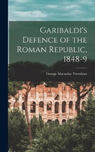 Picture of Garibaldi's Defence of the Roman Republic, 1848-9