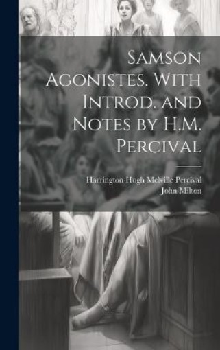 Picture of Samson Agonistes. With Introd. and Notes by H.M. Percival