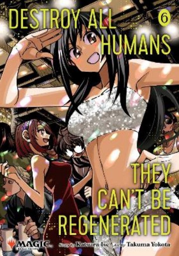 Picture of Destroy All Humans. They Can’t Be Regenerated. A Magic: The Gathering Manga, Vol. 6