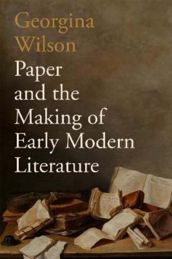 Picture of Paper and the Making of Early Modern Literature