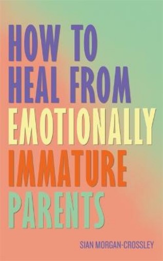 Picture of How to Heal from Emotionally Immature Parents