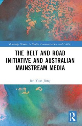 Picture of Belt and Road Initiative and Australian Mainstream Media