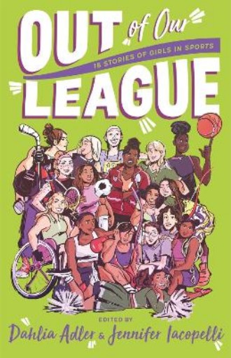 Picture of Out of Our League : 16 Stories of Girls in Sports