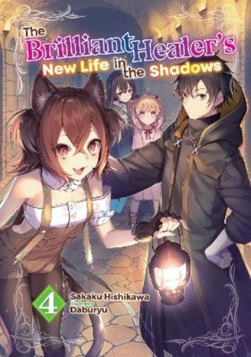 Picture of The Brilliant Healer's New Life in the Shadows: Volume 4 (Light Novel)