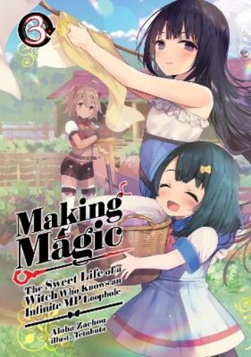 Picture of Making Magic: The Sweet Life of a Witch Who Knows an Infinite MP Loophole: Volume 3 (Light Novel)