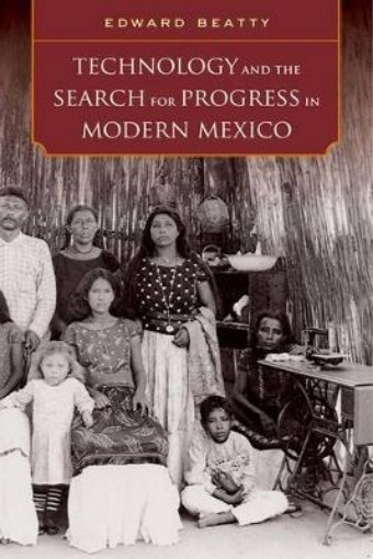 Picture of Technology and the Search for Progress in Modern Mexico