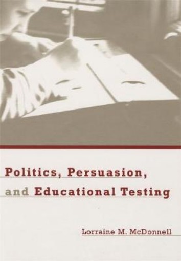 Picture of Politics, Persuasion, and Educational Testing