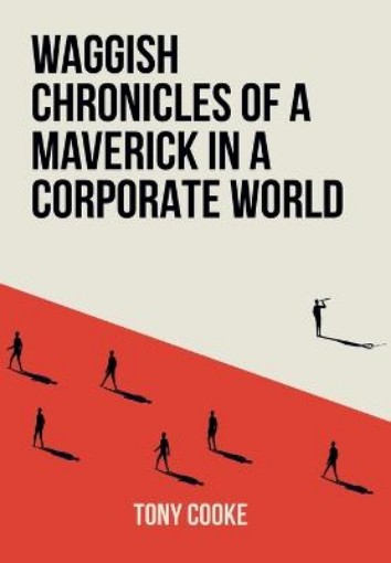 Picture of Waggish Chronicles of a Maverick in a Corporate World