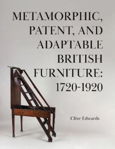 Picture of Metamorphic, Patent, and Adaptable British Furniture: 1720-1920