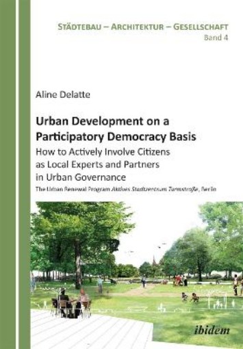 Picture of Urban Development on a Participatory Democracy Basis: How to Actively Involve Citizens as Local Experts and Partners in Urban Governance