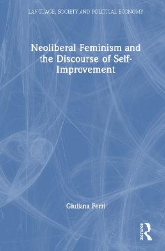 Picture of Neoliberal Feminism and the Discourse of Self-Improvement