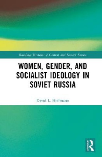 Picture of Women, Gender, and Socialist Ideology in Soviet Russia